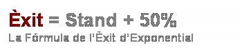 Cuadro de texto: �xit = Stand + 50%
La F�rmula de l��xit d�Exponential 
